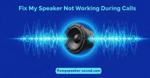 Fix My Speaker Not Working During Calls